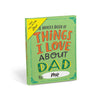A fun book called "A Whole Book of Things I Love about Dad, by Me"