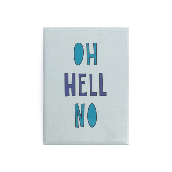 Snarky fridge magnet that says, “Oh hell no”