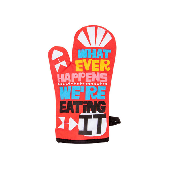 A funny oven mitt that says, "Whatever happens, we're eating it"