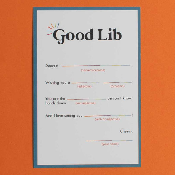 Our version of a Mad Lib note card, called Good Lib. You can fill in the blanks and send to a friend or loved one.