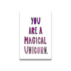 Cute small magnet that says, “you are a magical unicorn”