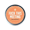 Funny scented candle tin that says, “Fuck This Meeting”